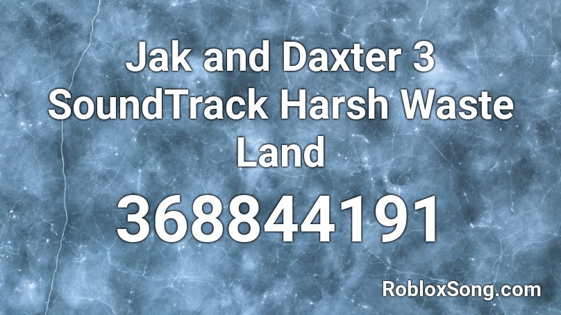 Jak and Daxter 3 SoundTrack Harsh Waste Land Roblox ID