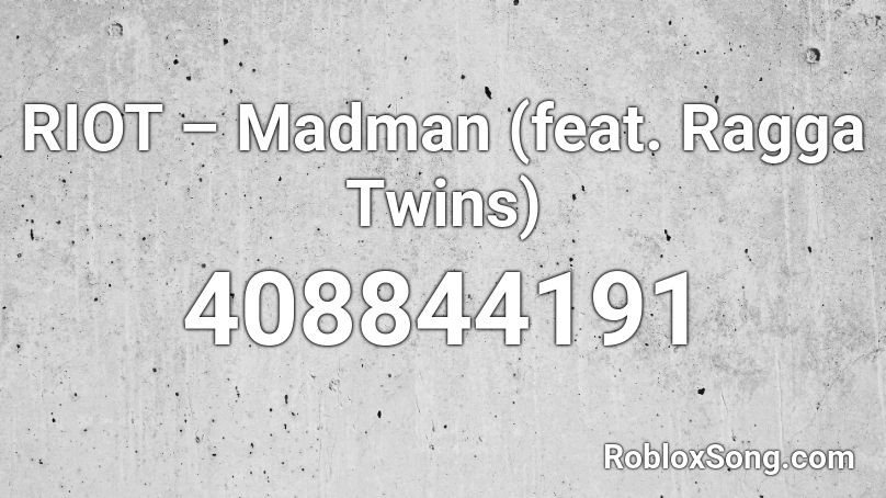 RIOT – Madman (feat. Ragga Twins) Roblox ID