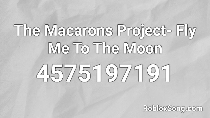 The Macarons Project Fly Me To The Moon Roblox Id Roblox Music Codes - fly me to the moon lofi roblox id
