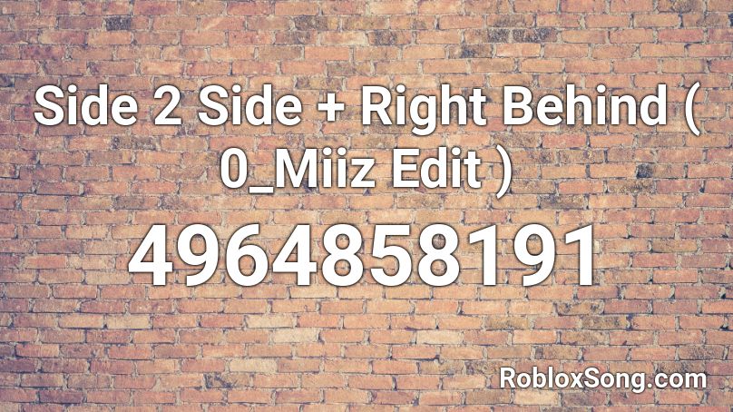 Side 2 Side + Right Behind ( 0_Miiz Edit ) Roblox ID