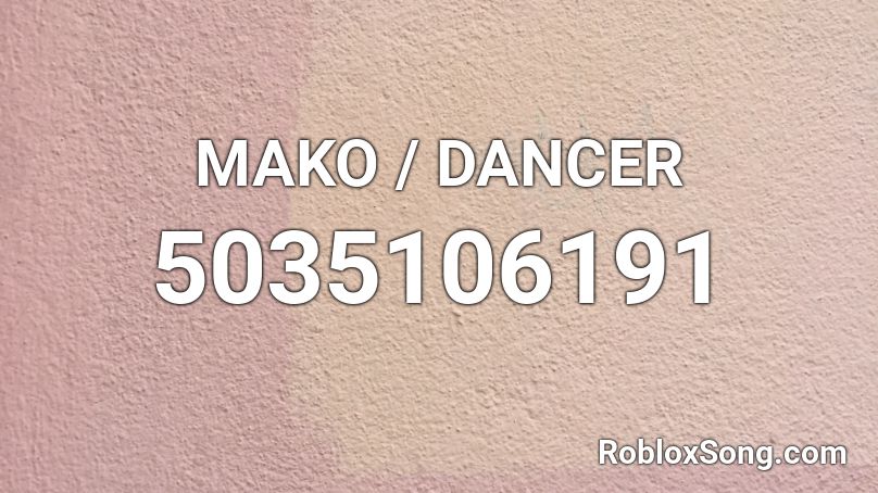 MAKO / DANCER Roblox ID