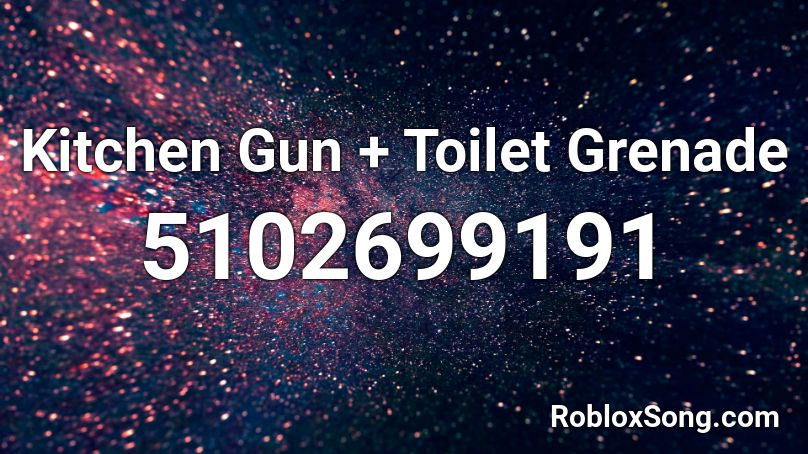 Kitchen Gun + Toilet Grenade Roblox ID