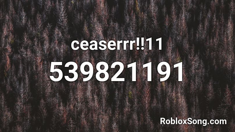 ceaserrr!!11 Roblox ID