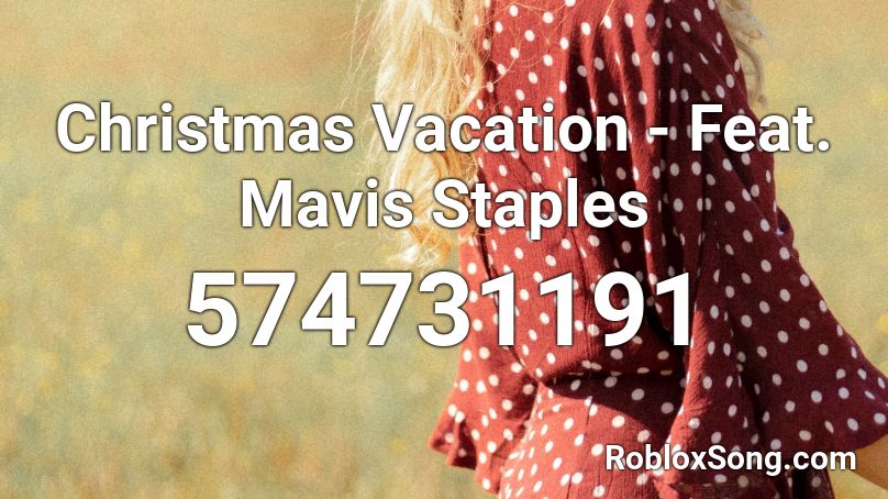 Christmas Vacation - Feat. Mavis Staples Roblox ID