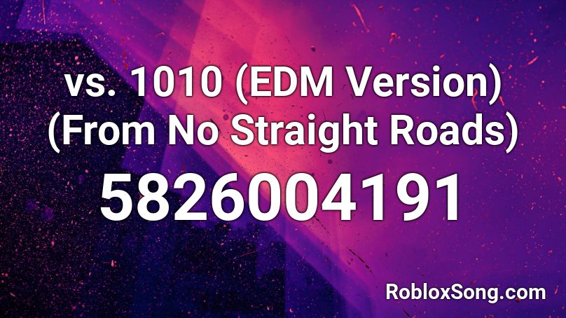 vs. 1010 (EDM Version) (From No Straight Roads) Roblox ID