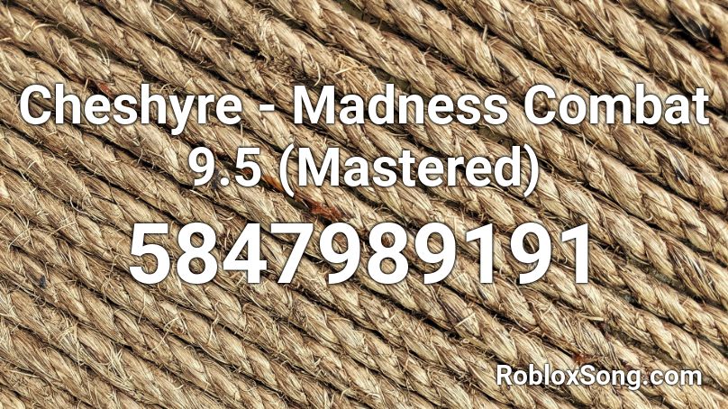 Cheshyre - Madness Combat 9.5 (Mastered) Roblox ID