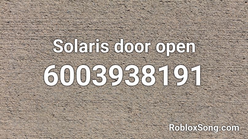 Solaris door open Roblox ID