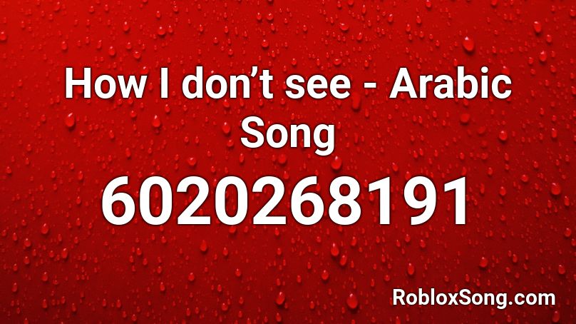 How I Don T See Arabic Song Roblox Id Roblox Music Codes - arabic music roblox id