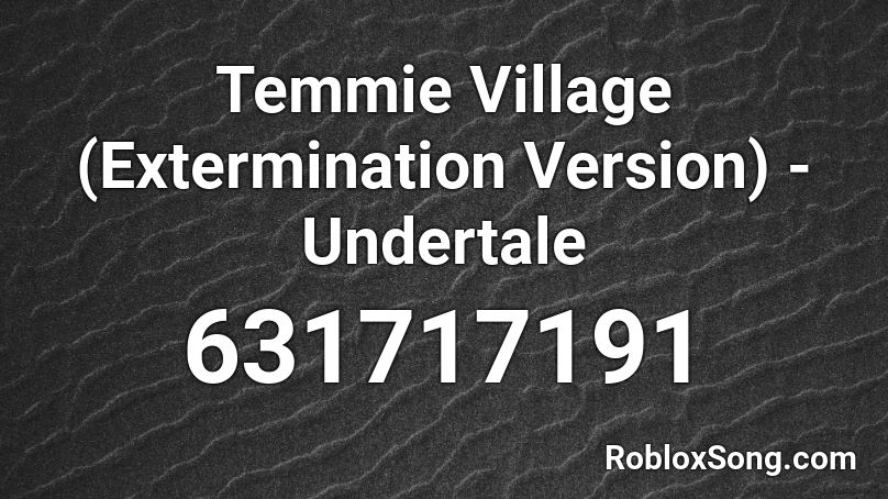 Temmie Village (Extermination Version) - Undertale Roblox ID