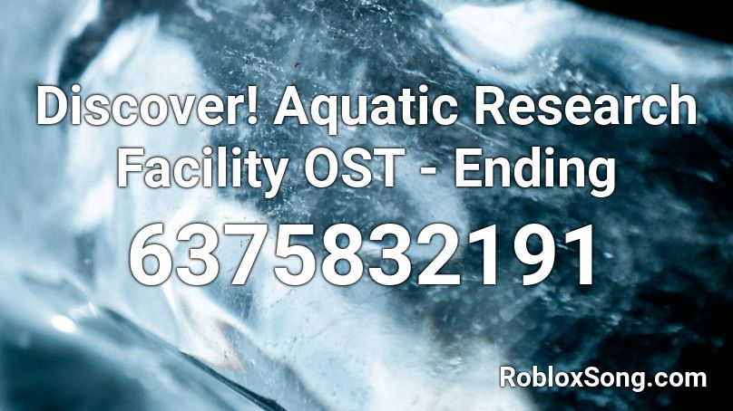 Discover! Aquatic Research Facility OST - Ending Roblox ID