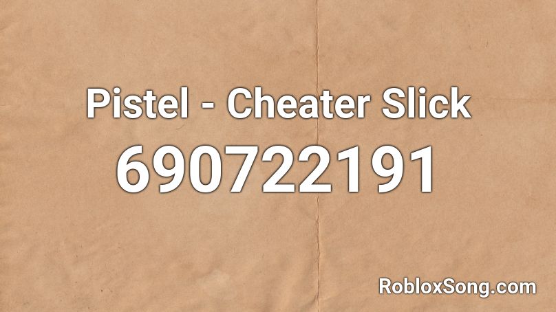 Pistel - Cheater Slick Roblox ID