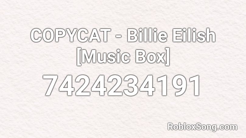 COPYCAT - Billie Eilish [Music Box] Roblox ID