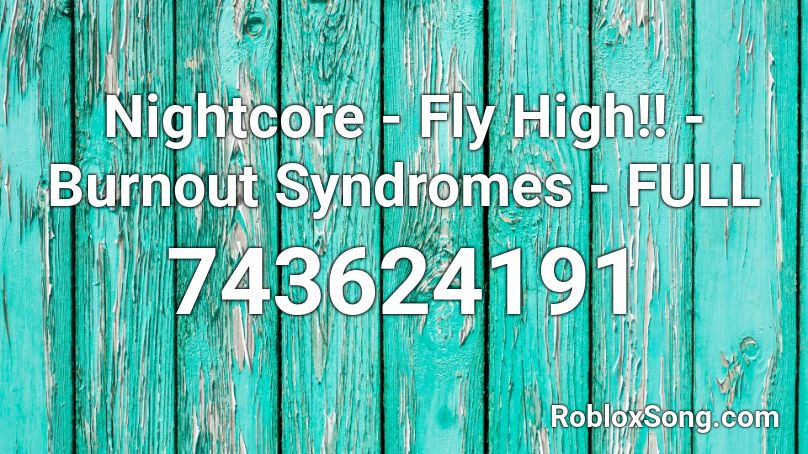 Nightcore Fly High Burnout Syndromes Full Roblox Id Roblox Music Codes - sharkboy and lavagirl meme song roblox id
