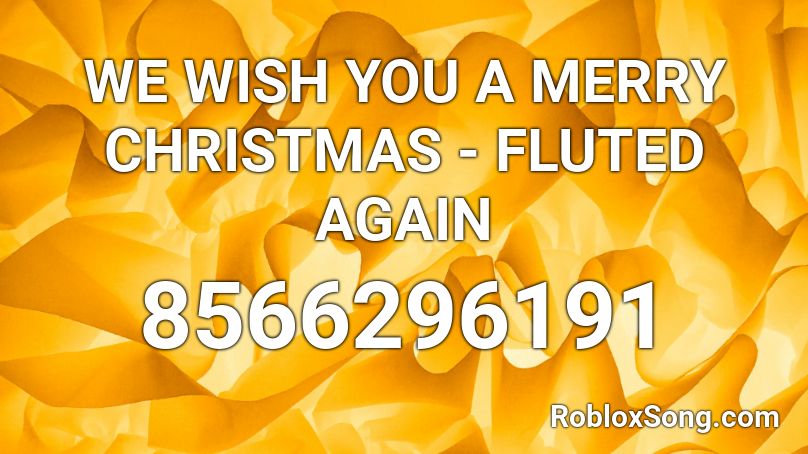WE WISH YOU A MERRY CHRISTMAS - FLUTED Roblox ID
