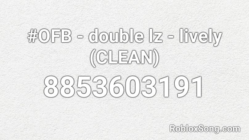 #OFB - double lz - lively (CLEAN) Roblox ID