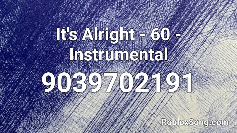 It's Alright - 60 - Instrumental Roblox ID