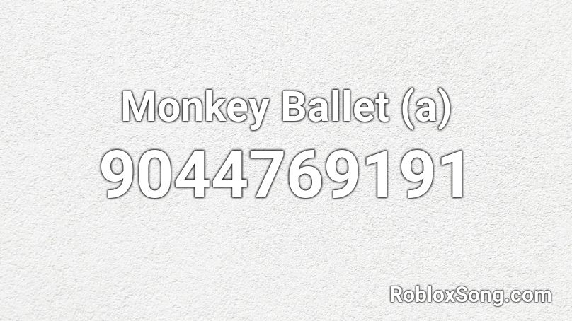 Monkey Ballet (a) Roblox ID