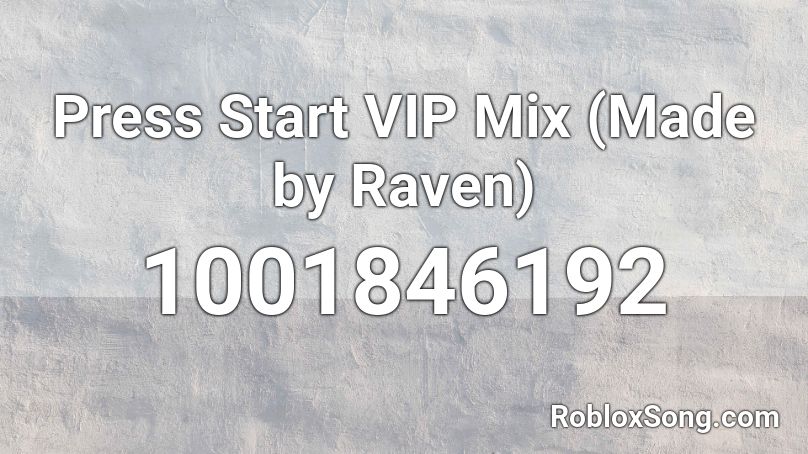 Press Start VIP Mix (Made by Raven) Roblox ID