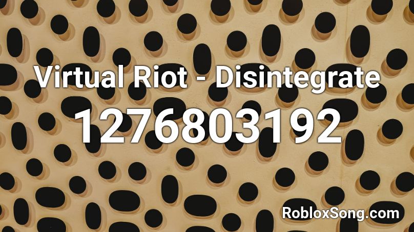 Virtual Riot - Disintegrate Roblox ID