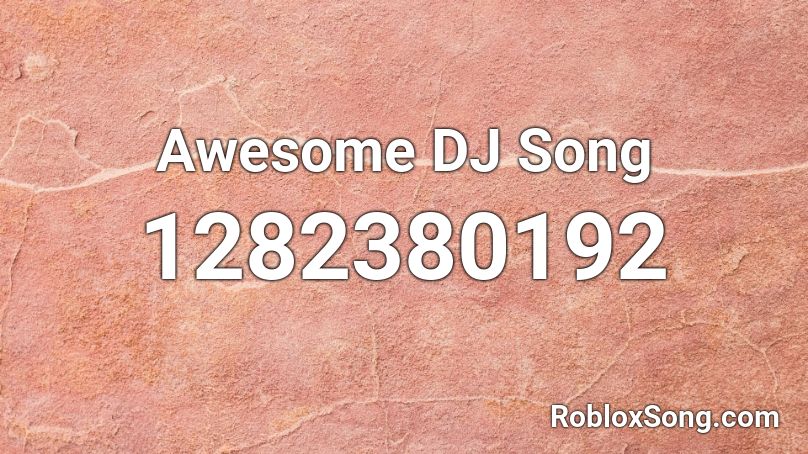 Awesome DJ Song Roblox ID
