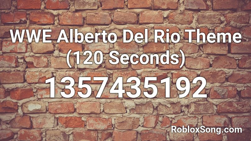 WWE Alberto Del Rio Theme (120 Seconds) Roblox ID