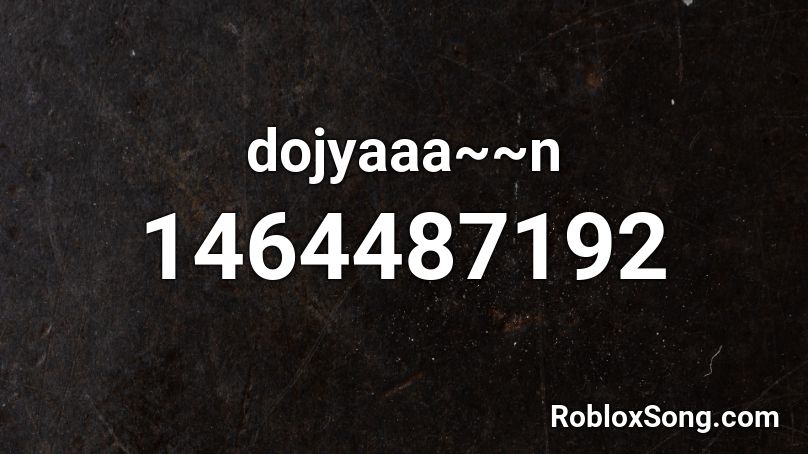 dojyaaa~~n Roblox ID