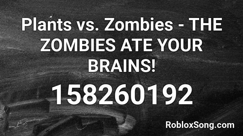 Plants vs. Zombies - THE ZOMBIES ATE YOUR BRAINS! Roblox ID