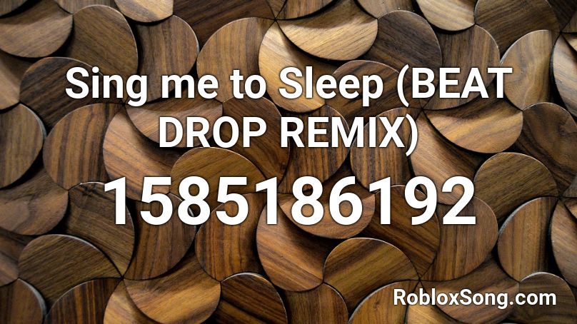  Sing me to Sleep (BEAT DROP REMIX) Roblox ID