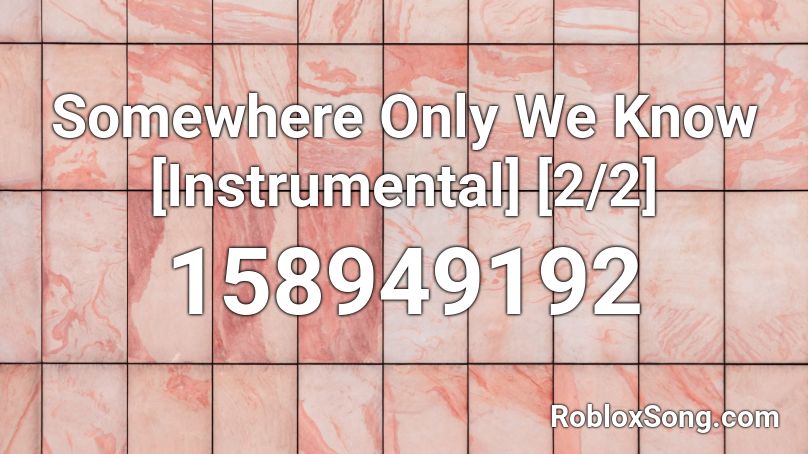 Somewhere Only We Know [Instrumental] [2/2] Roblox ID
