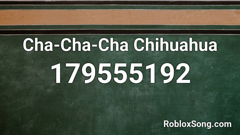 Cha Cha Cha Chihuahua Roblox Id Roblox Music Codes - cha cha roblox id code