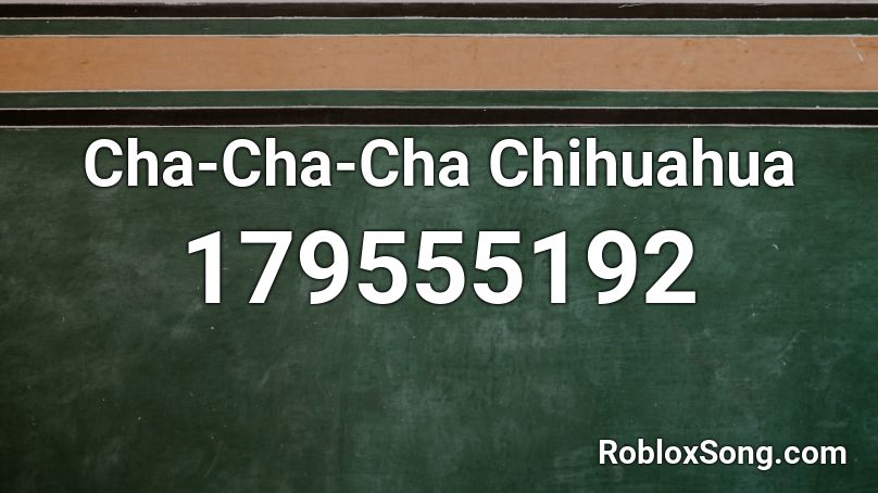 Cha-Cha-Cha Chihuahua Roblox ID