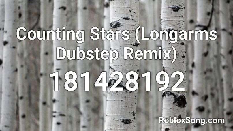 Counting Stars (Longarms Dubstep Remix) Roblox ID