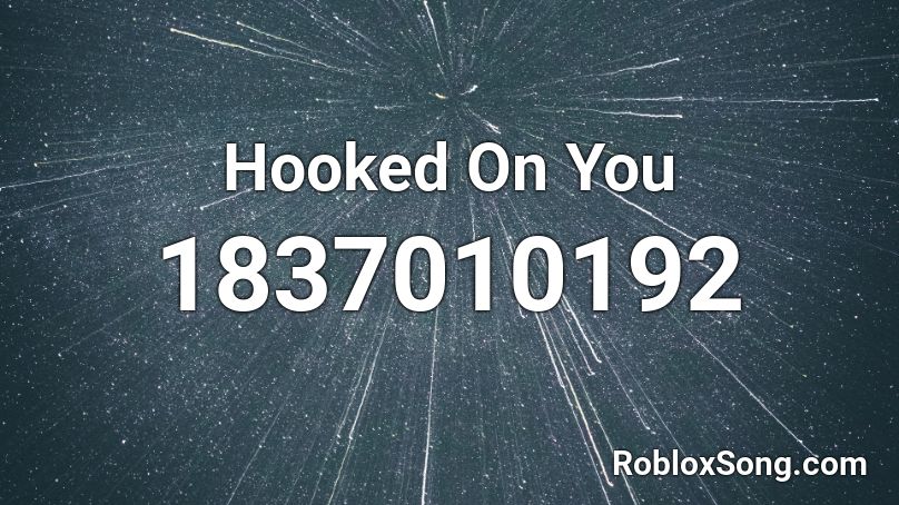 Hooked On You Roblox ID