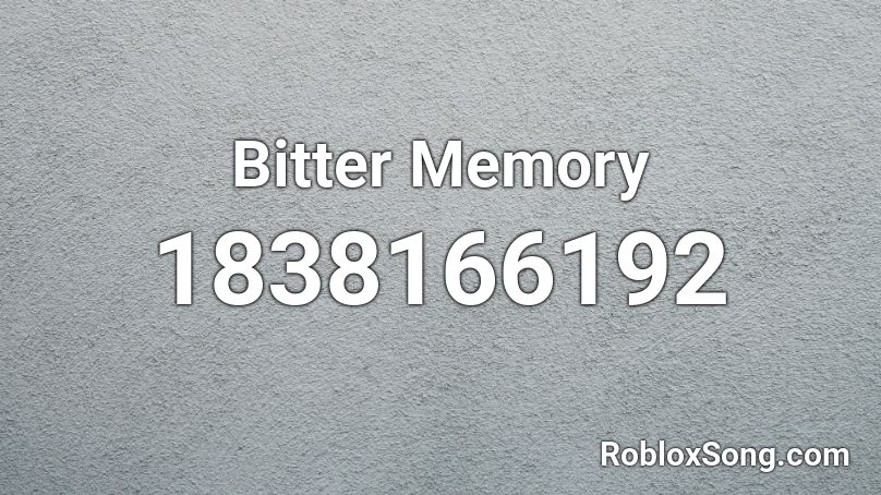 Bitter Memory Roblox ID