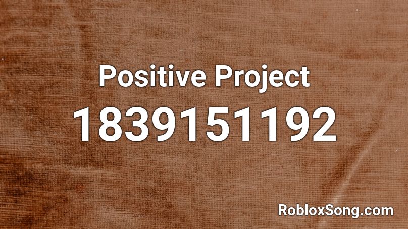 Positive Project Roblox ID