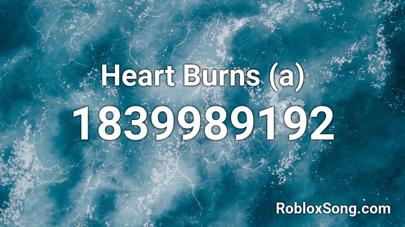 Heart Burns (a) Roblox ID