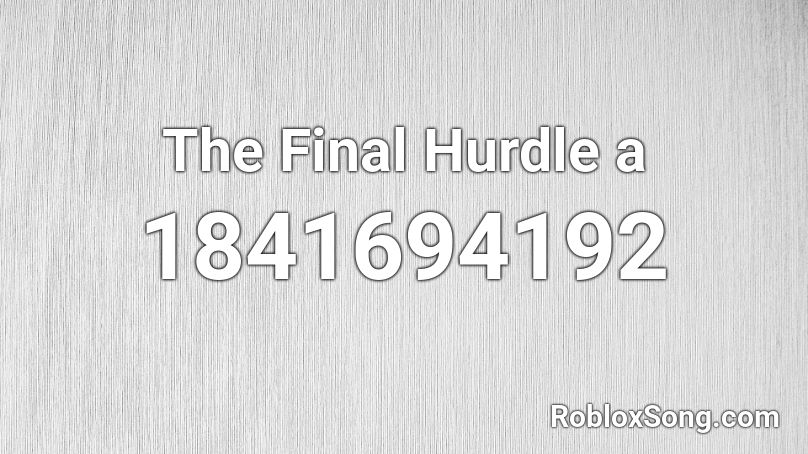 The Final Hurdle a Roblox ID