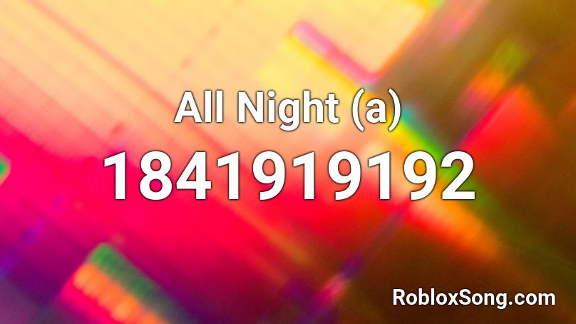 All Night (a) Roblox ID