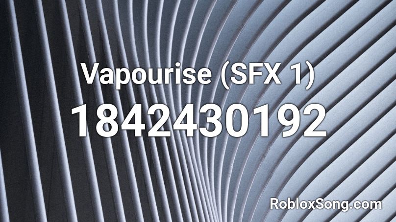 Vapourise (SFX 1) Roblox ID