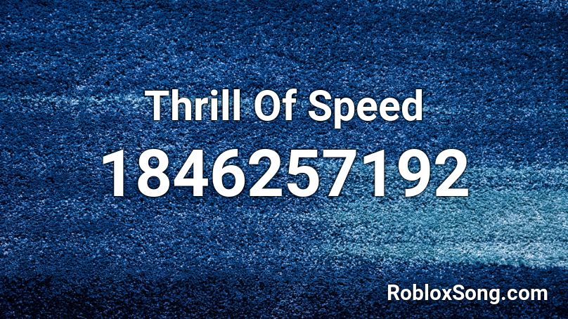 Thrill Of Speed Roblox ID