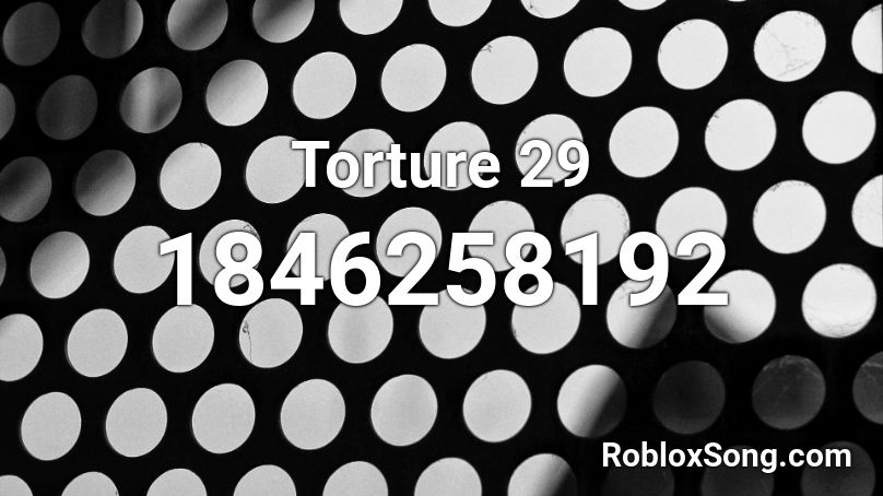 Torture 29 Roblox ID