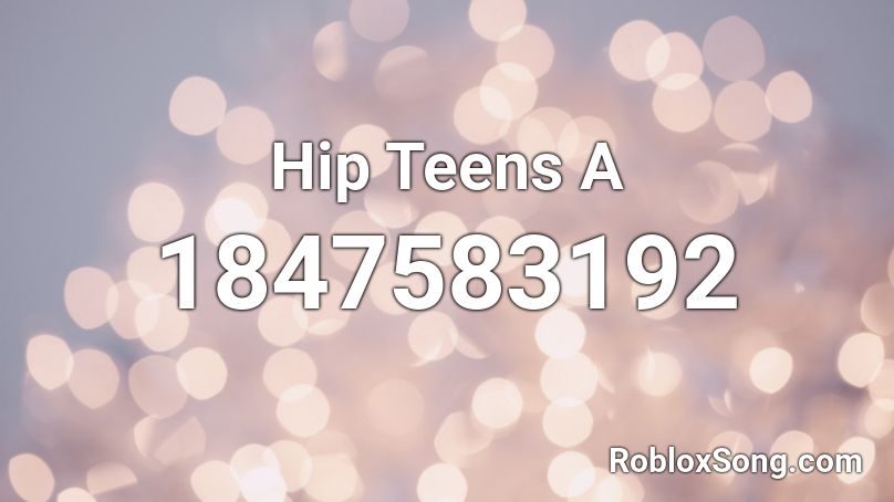 Hip Teens A Roblox ID