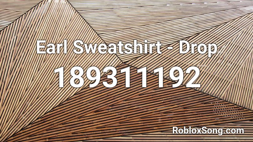 Earl Sweatshirt - Drop Roblox ID