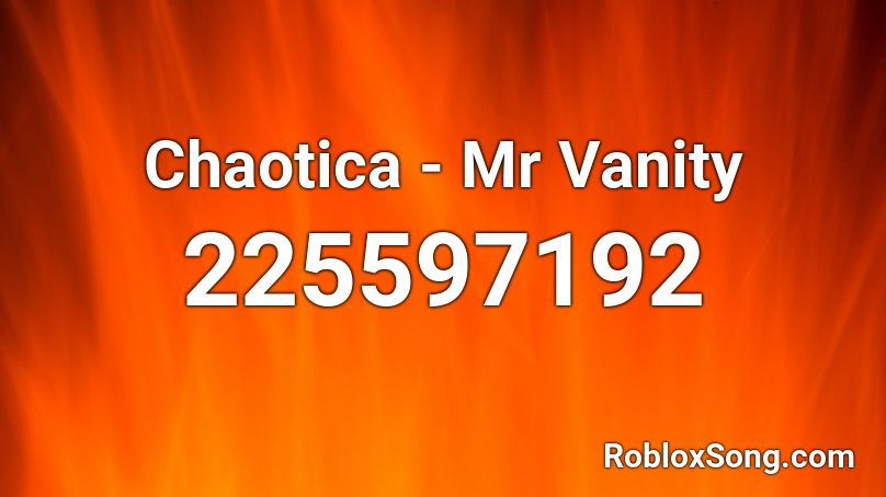 Chaotica - Mr Vanity Roblox ID