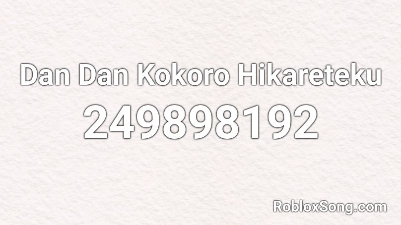 Dan Dan Kokoro Hikareteku Roblox ID