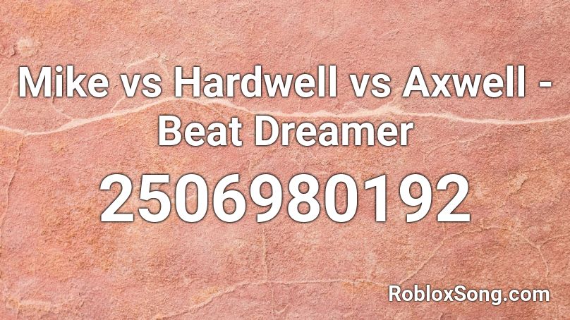 Mike vs Hardwell vs Axwell - Beat Dreamer Roblox ID