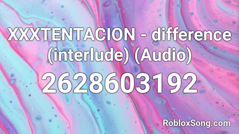 XXXTENTACION - difference (interlude) (Audio) Roblox ID