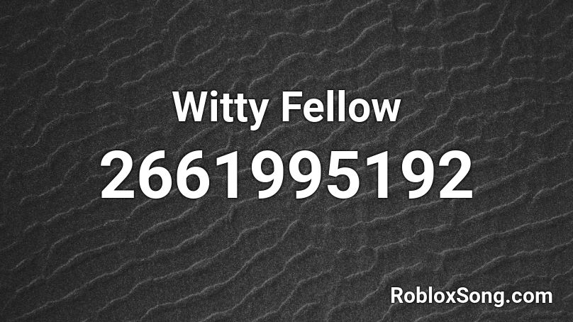 Witty Fellow Roblox ID