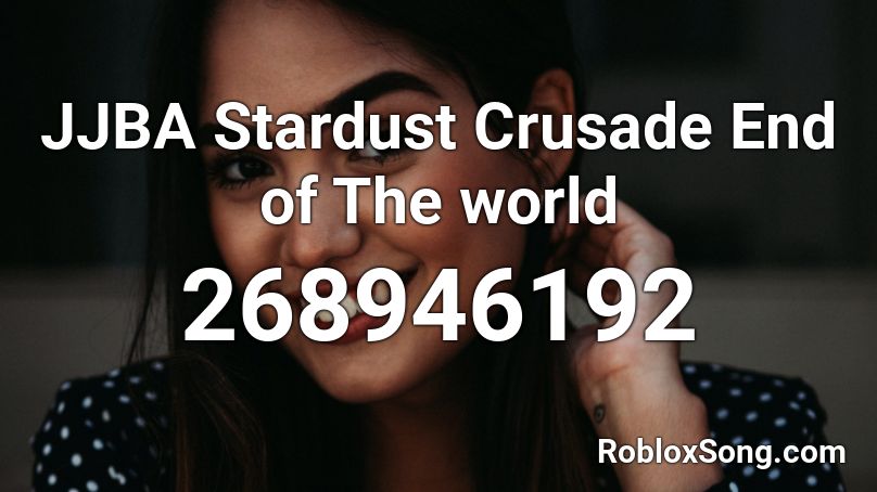 JJBA Stardust Crusade End of The world Roblox ID