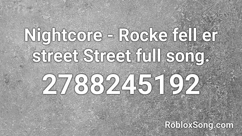 Nightcore Rocke Fell Er Street Street Full Song Roblox Id Roblox Music Codes - ikoyu roblox audio